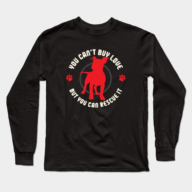 You Can't Buy Love, But You Can Rescue It Long Sleeve T-Shirt by OnePresnt